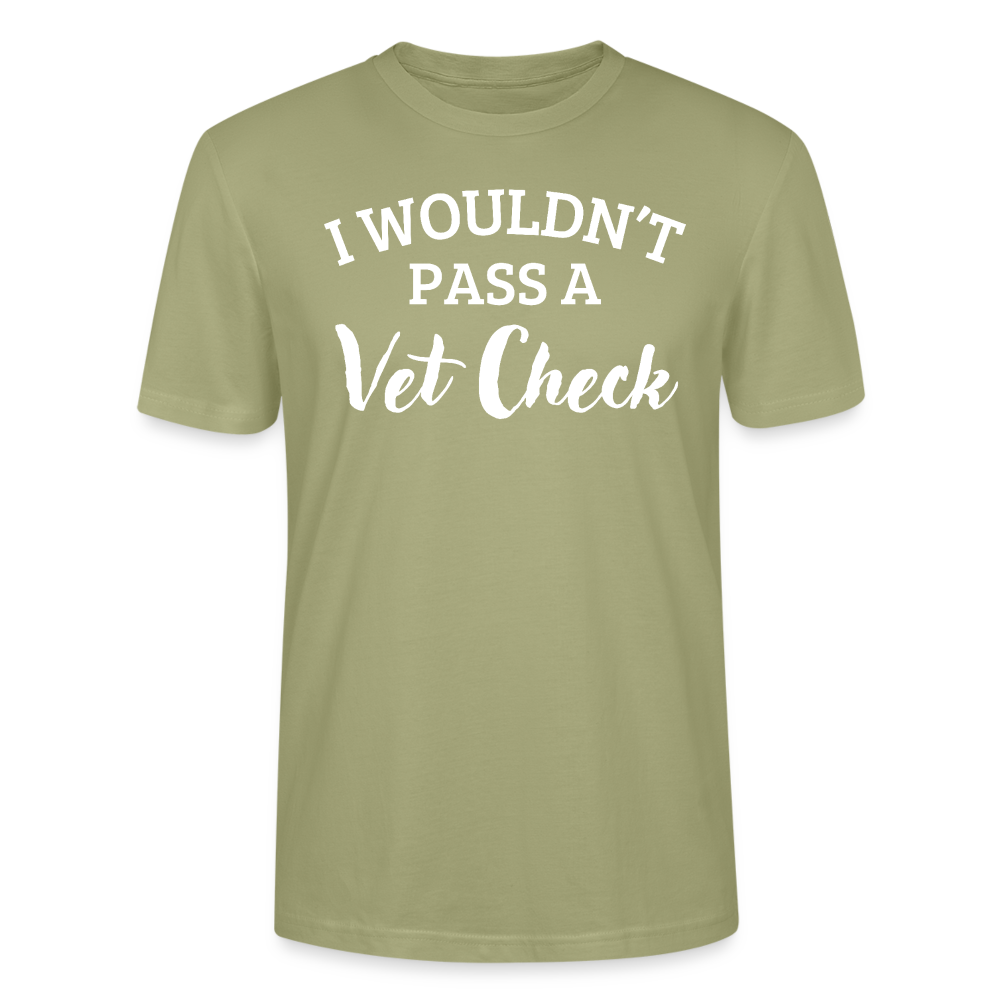 I wouldn't pass a Vet Check - Unisex Bio T-Shirt - Nebelgrün