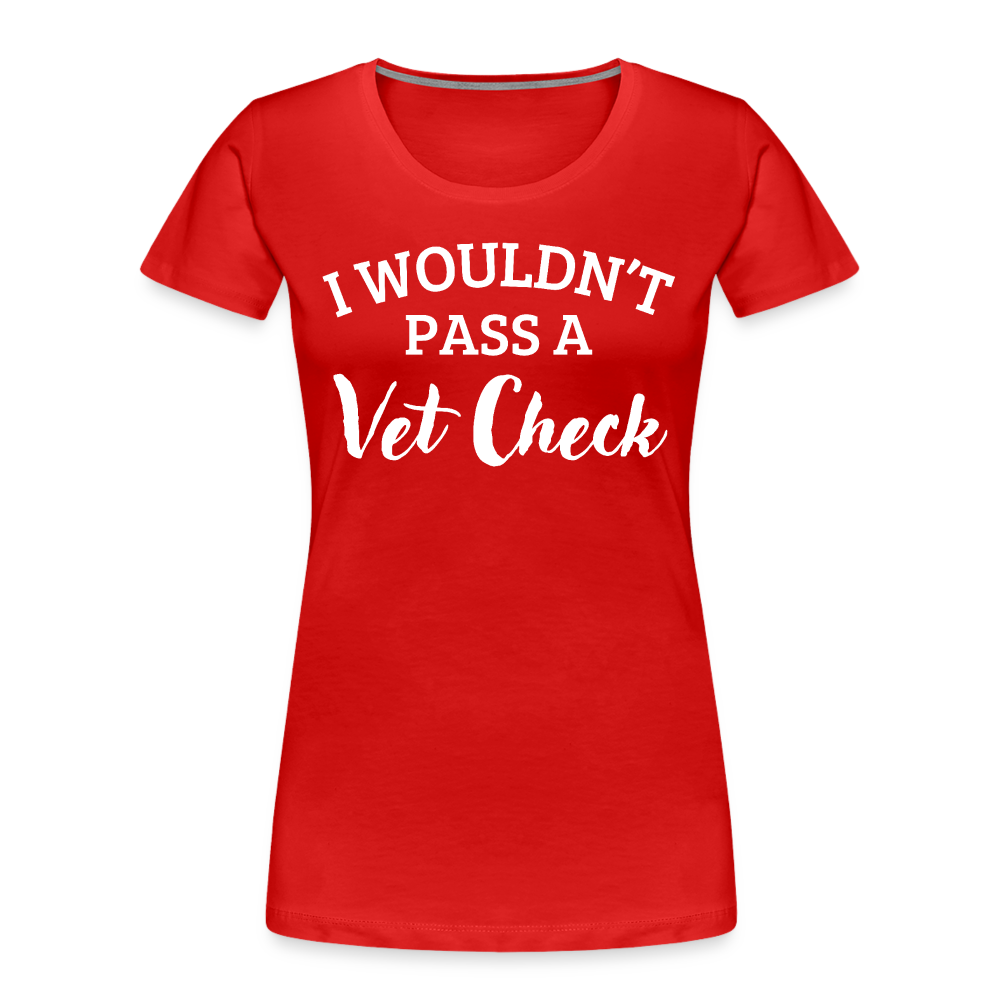 I wouldn't pass a Vet Check - Frauen Bio T-Shirt - Rot