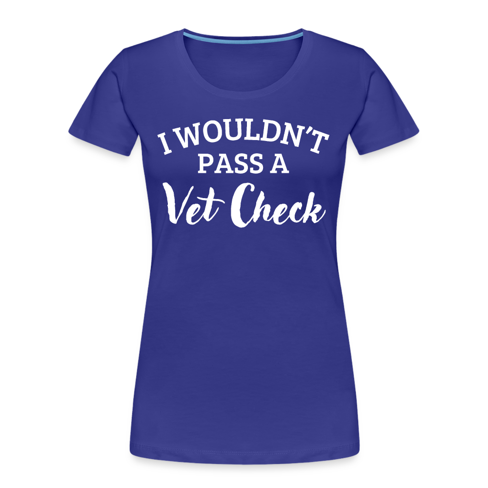 I wouldn't pass a Vet Check - Frauen Bio T-Shirt - Königsblau