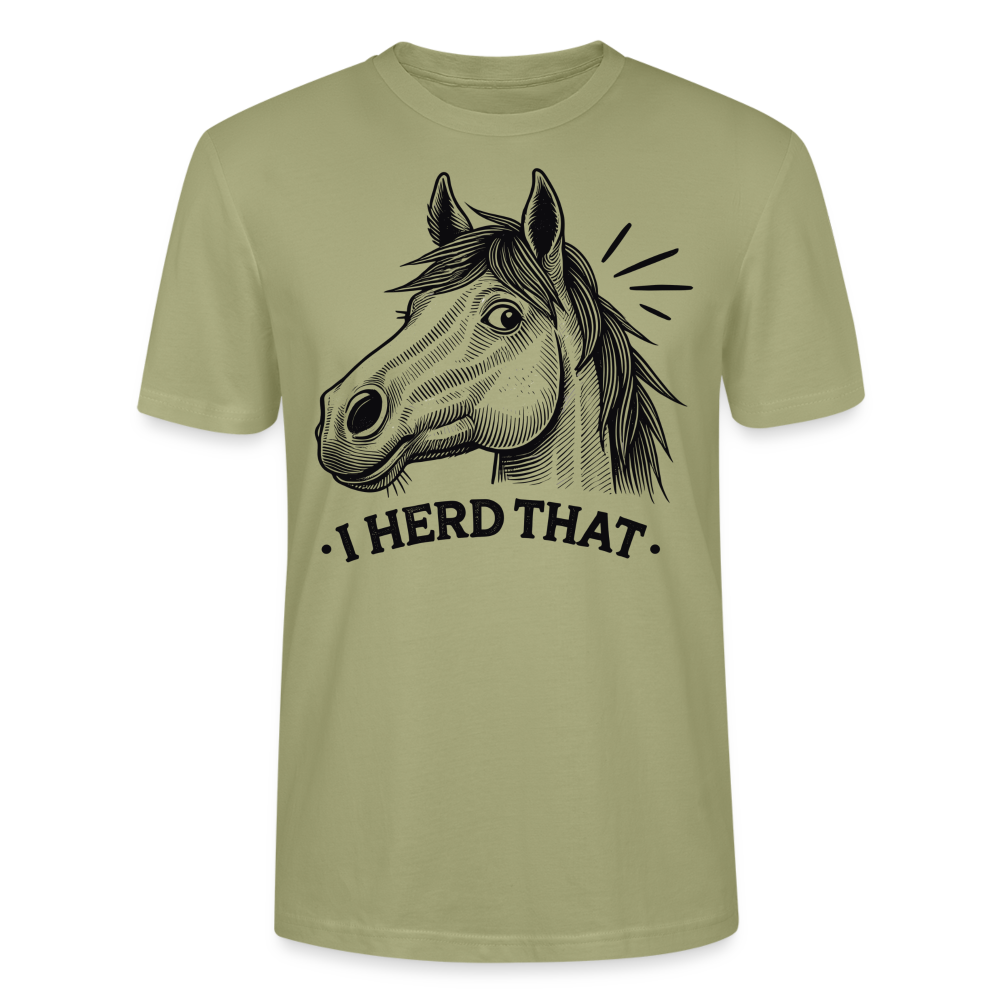 I HERD THAT - Bio Unisex T-Shirt - Nebelgrün