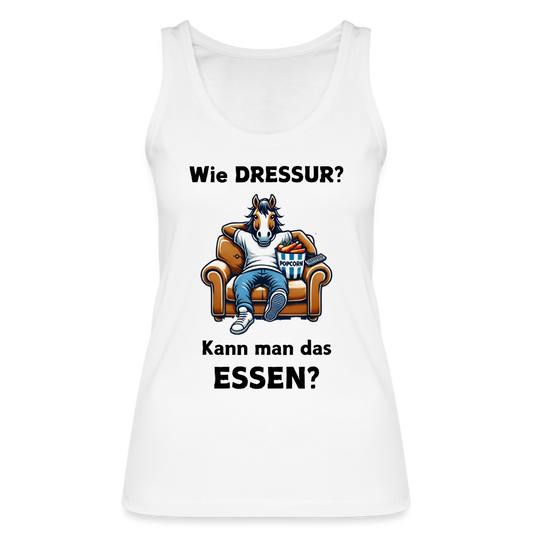 Wie DRESSUR? Kann man das ESSEN? - Frauen Bio Tank Top - Weiß
