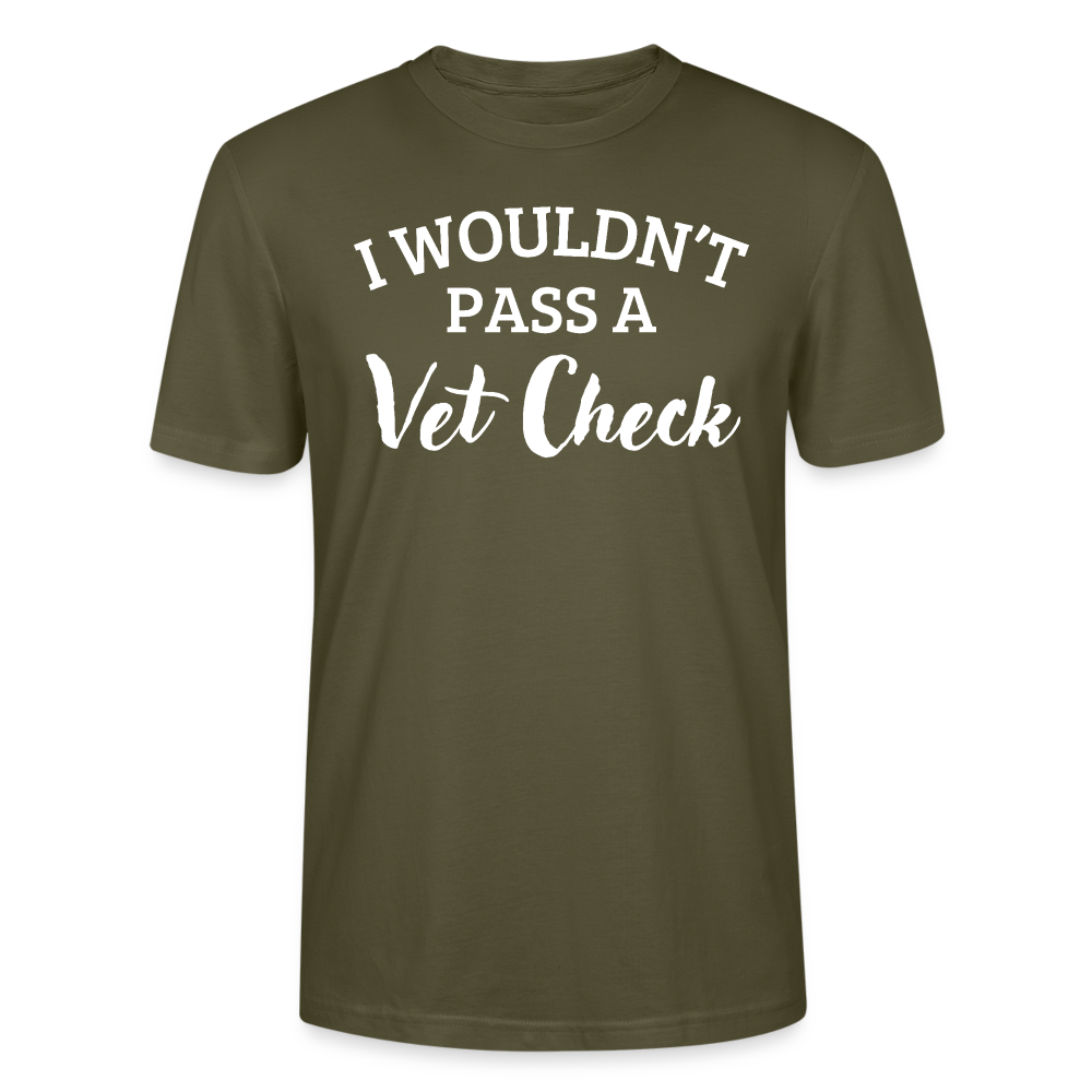 I wouldn't pass a Vet Check - Unisex Bio T-Shirt - Khaki