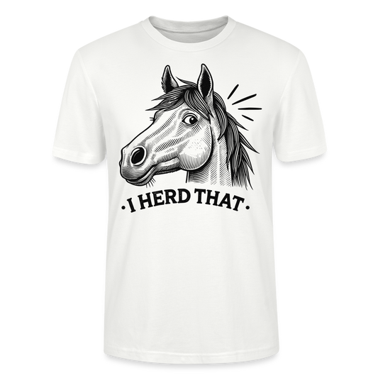 I HERD THAT - Bio Unisex T-Shirt - Weiß