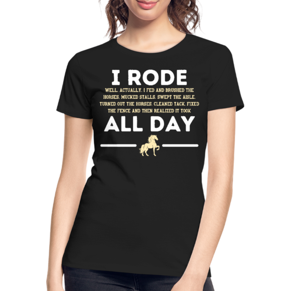I Rode All Day - Frauen Bio T-Shirt - Schwarz