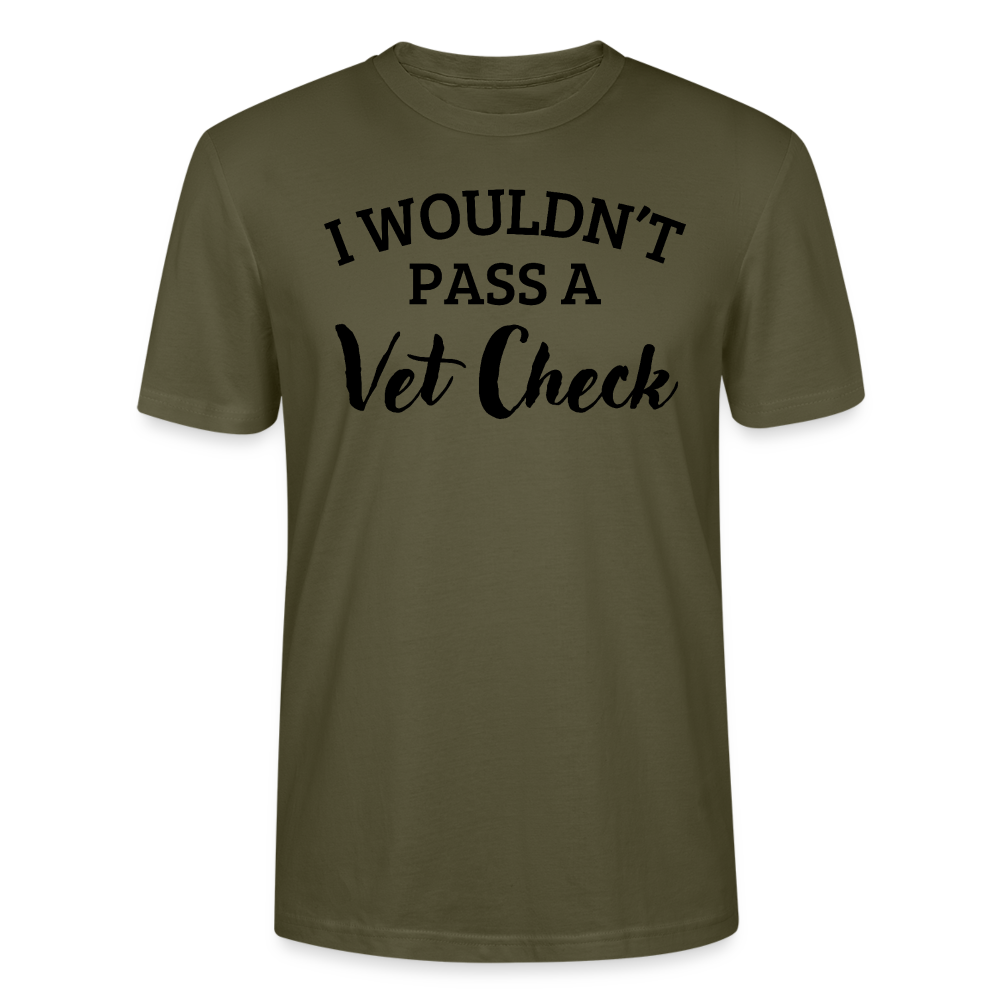 I wouldn't pass a Vet Check - Unisex Bio T-Shirt - Khaki