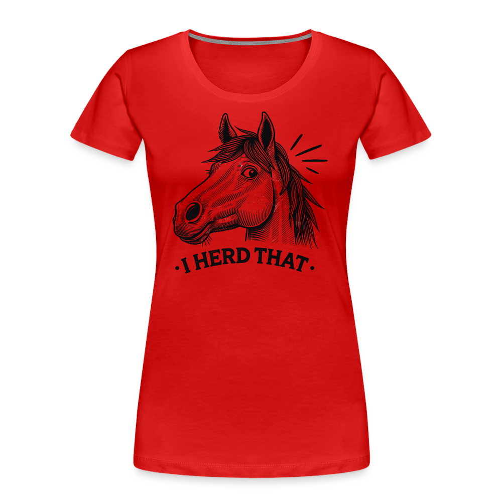 I HERD THAT - Frauen Premium Bio T-Shirt - Rot