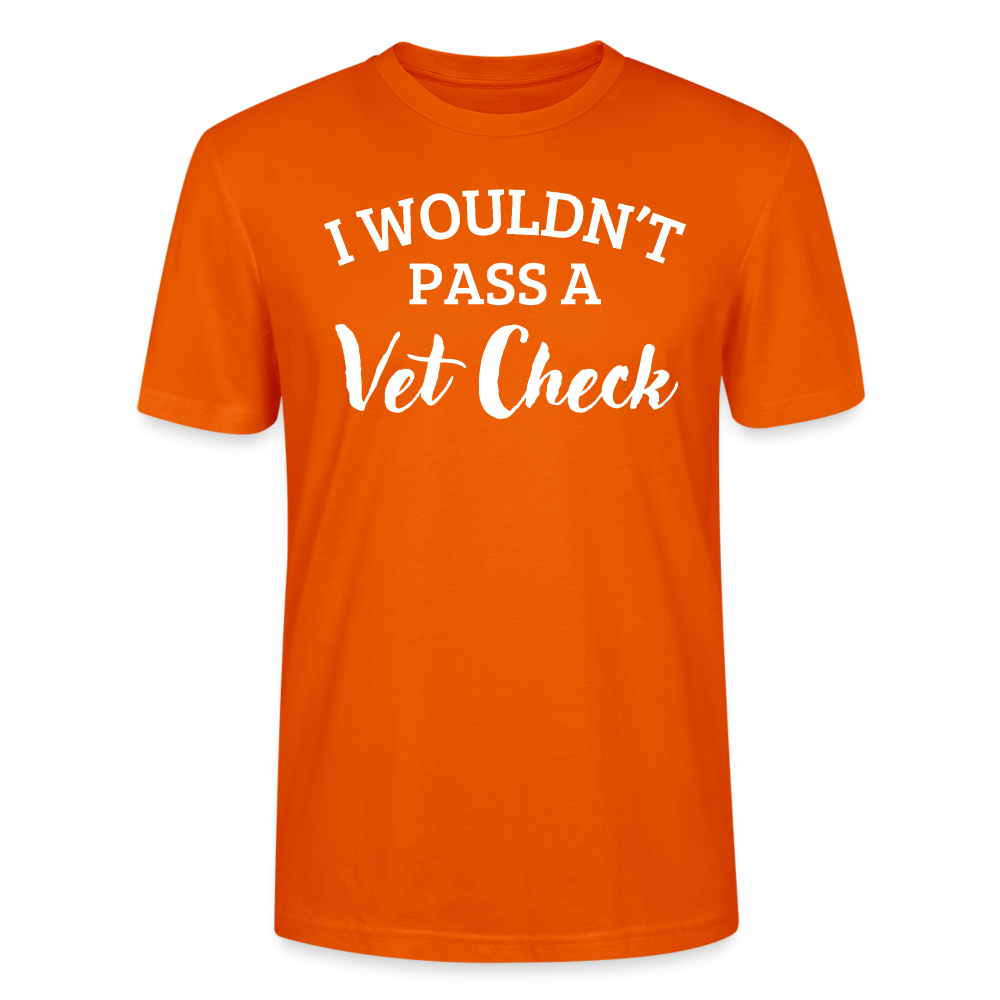 I wouldn't pass a Vet Check - Unisex Bio T-Shirt - Tieforange