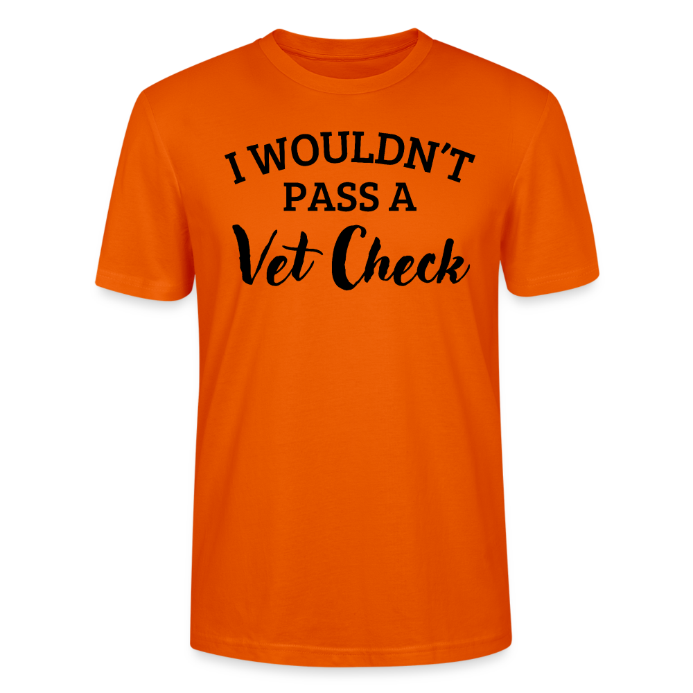 I wouldn't pass a Vet Check - Unisex Bio T-Shirt - Tieforange