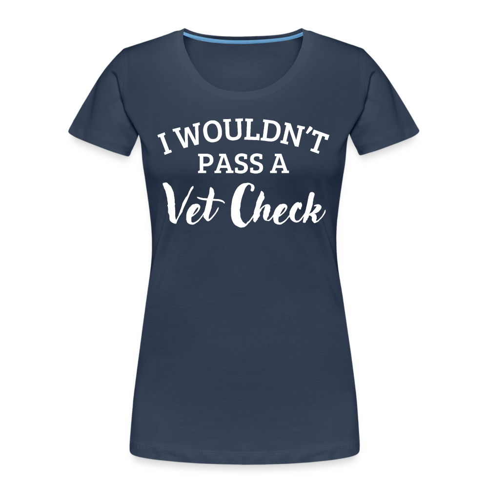 I wouldn't pass a Vet Check - Frauen Bio T-Shirt - Navy