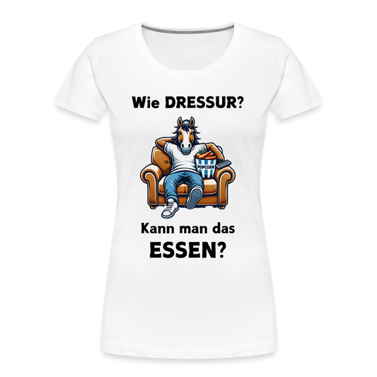 Wie DRESSUR? Kann man das ESSEN? - Frauen Premium Bio T-Shirt - Weiß
