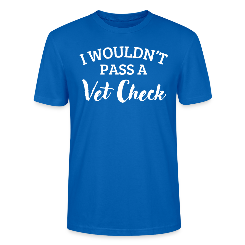 I wouldn't pass a Vet Check - Unisex Bio T-Shirt - Pfauenblau