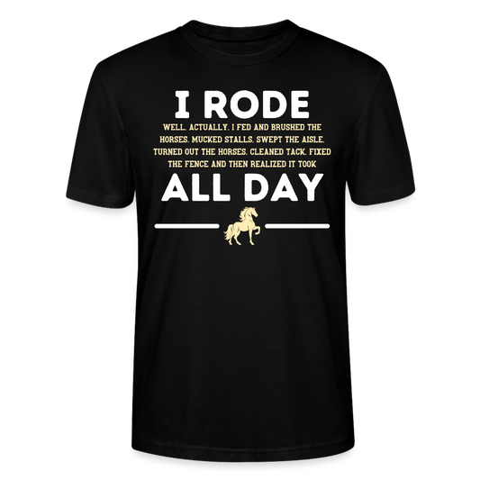 I rode all day! - Unisex Bio T-Shirt - Schwarz