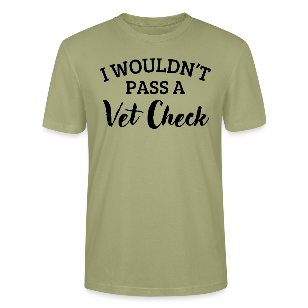 I wouldn't pass a Vet Check - Unisex Bio T-Shirt - Nebelgrün