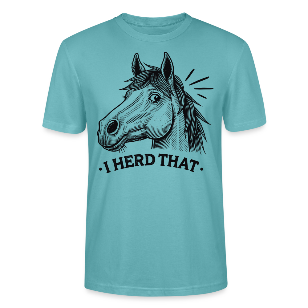 I HERD THAT - Bio Unisex T-Shirt - Pastelltürkis