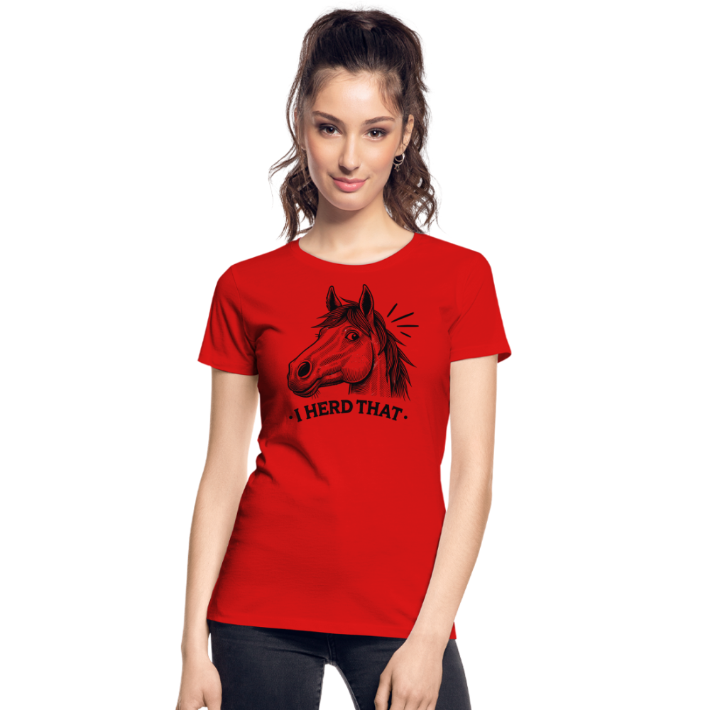I HERD THAT - Frauen Premium Bio T-Shirt - Rot
