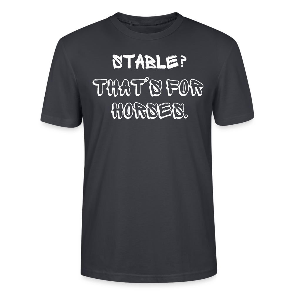 Stable? - Unisex Bio T-Shirt - Dunkles Graublau
