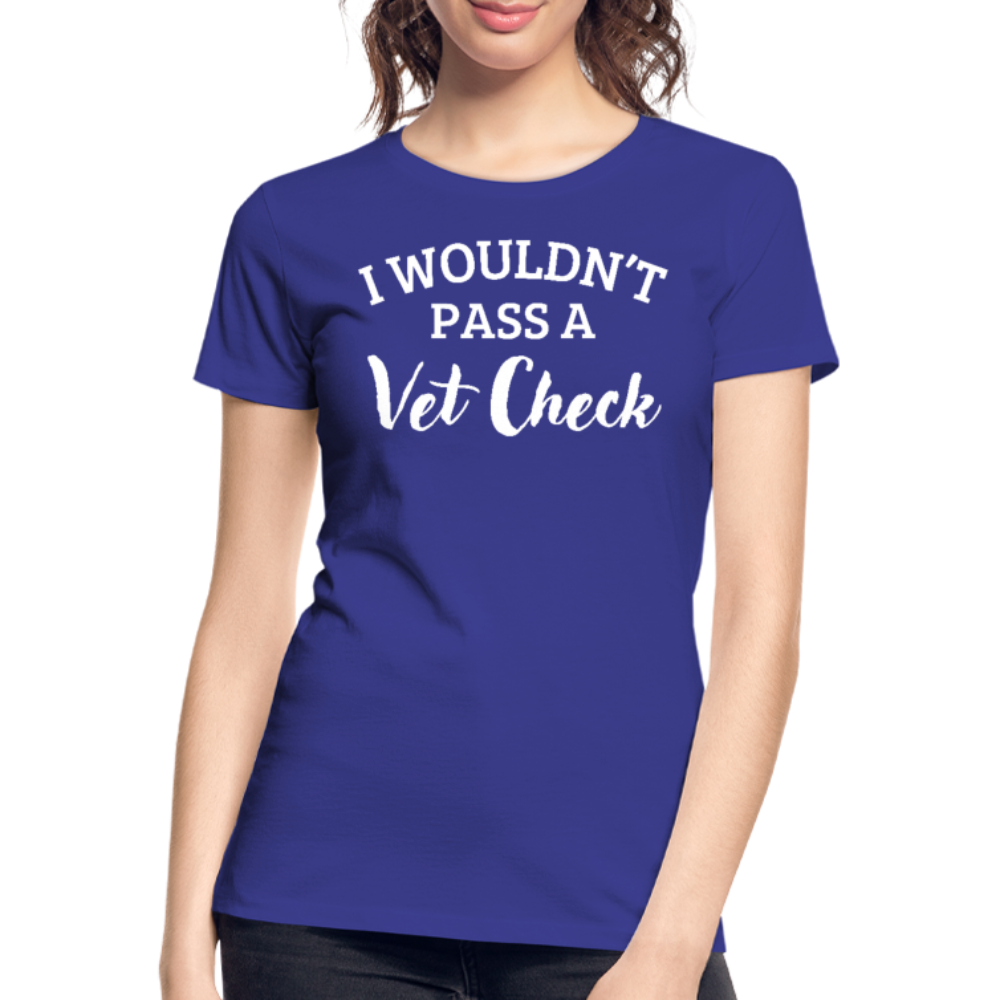 I wouldn't pass a Vet Check - Frauen Bio T-Shirt - Königsblau
