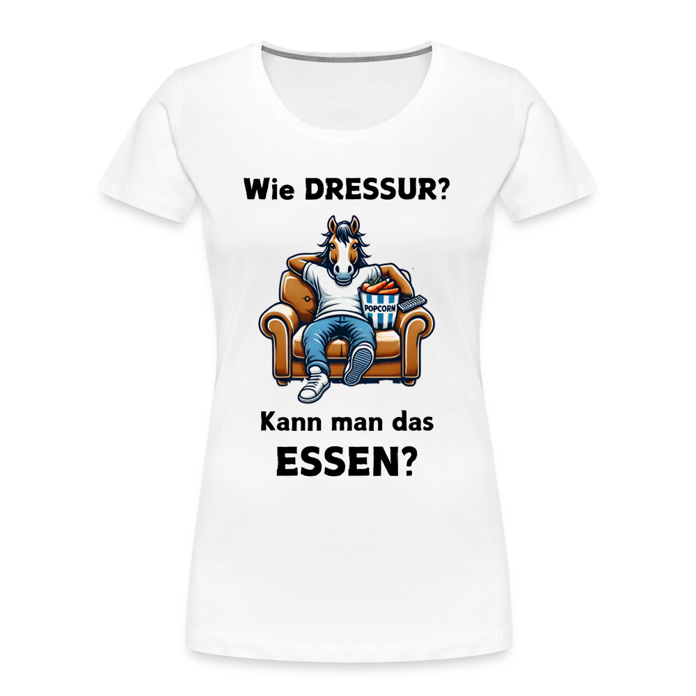 Wie DRESSUR? Kann man das ESSEN? - Frauen Premium Bio T-Shirt - Weiß