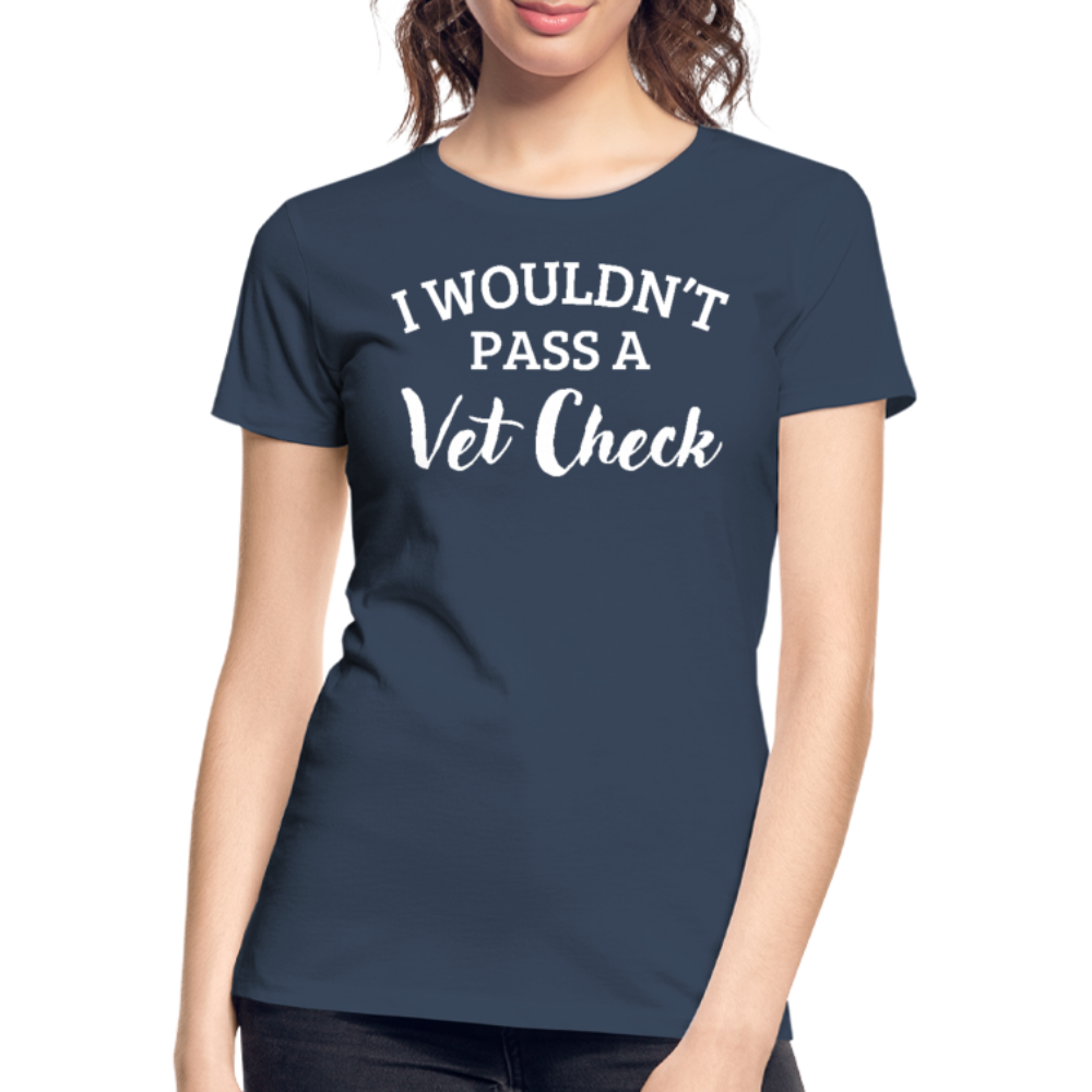 I wouldn't pass a Vet Check - Frauen Bio T-Shirt - Navy