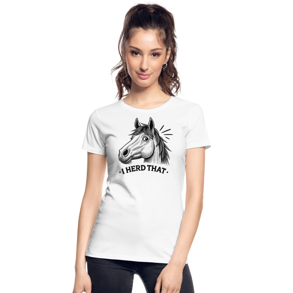I HERD THAT - Frauen Premium Bio T-Shirt - Weiß